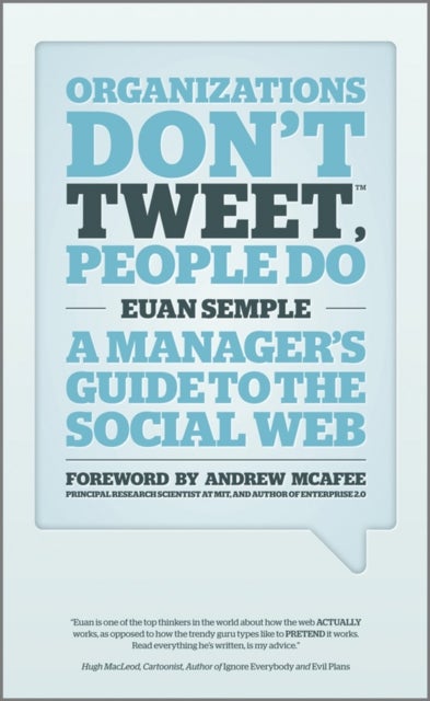 Organizations Don't Tweet, People Do - A Manager's Guide to the Social Web