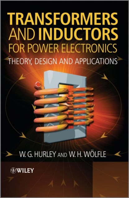 Transformers and Inductors for Power Electronics - Theory, Design and Applications