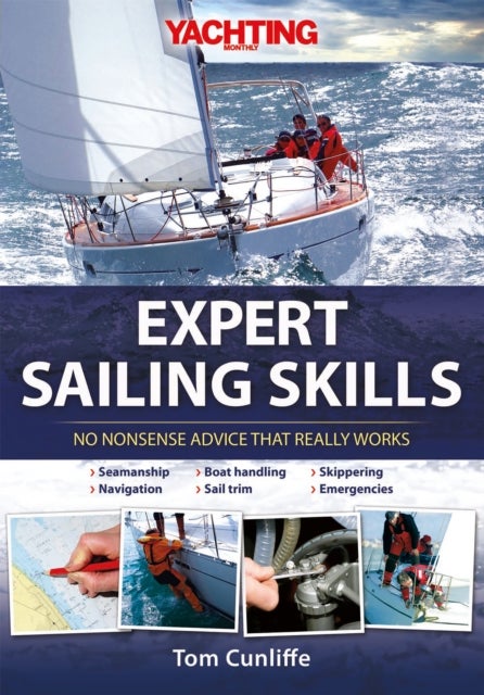 Yachting Monthly's Expert Sailing Skills - No Nonsense Advice That Really Works