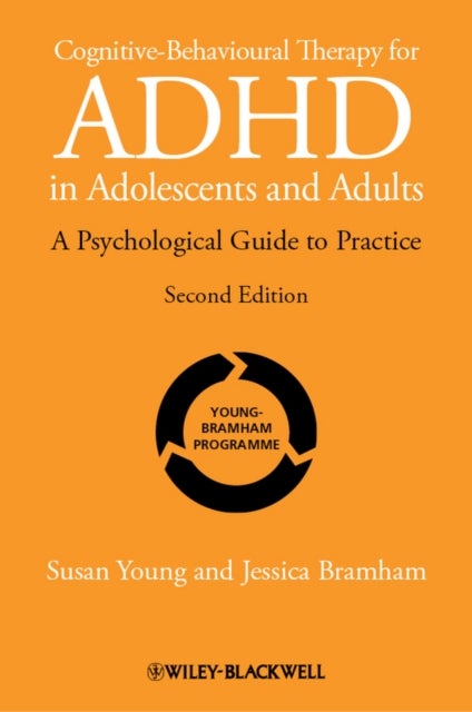 Cognitive-Behavioural Therapy for ADHD in Adolescents and Adults - A Psychological Guide to Practice