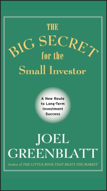 The Big Secret for the Small Investor - A New Route to Long-Term Investment Success