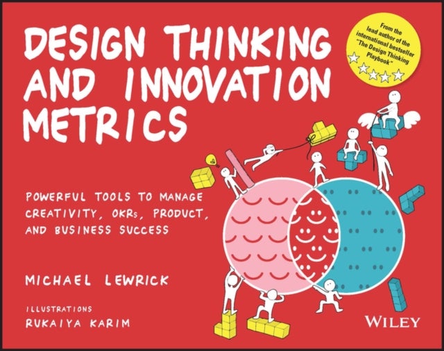 Design Thinking and Innovation Metrics - Powerful Tools to Manage Creativity, OKRs, Product, and Business Success