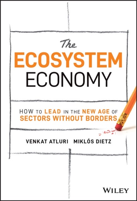 The Ecosystem Economy - How to Lead in the New Age of Sectors Without Borders