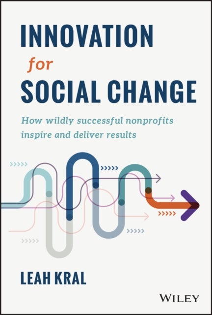 Innovation for Social Change - How Wildly Successful Nonprofits Inspire and Deliver Results