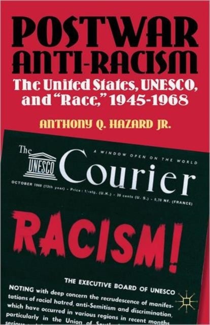 Postwar Anti-Racism - The United States, UNESCO, and "Race," 1945-1968