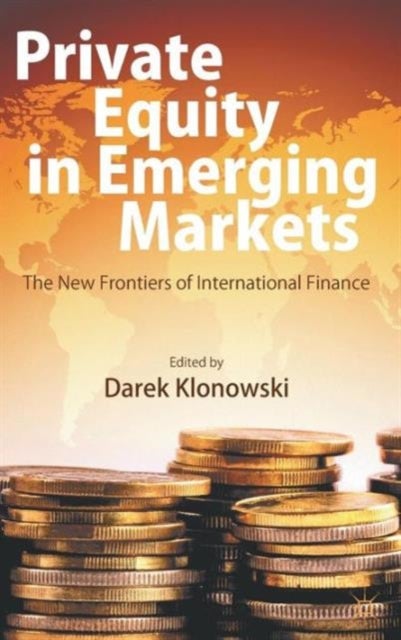 Private Equity in Emerging Markets - The New Frontiers of International Finance