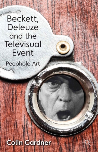 Beckett, Deleuze and the Televisual Event - Peephole Art