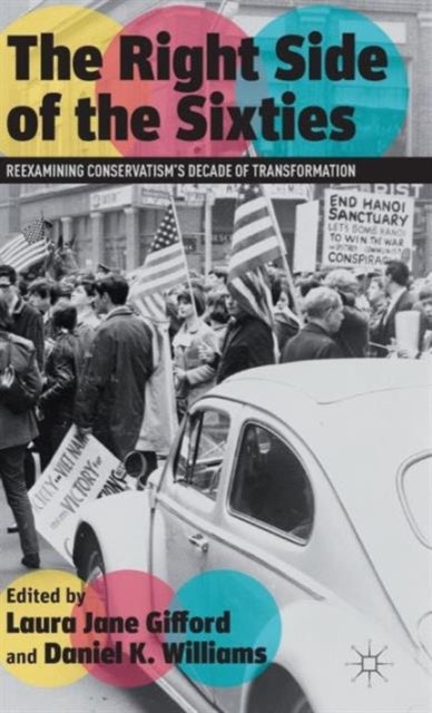 The Right Side of the Sixties - Reexamining Conservatism’s Decade of Transformation