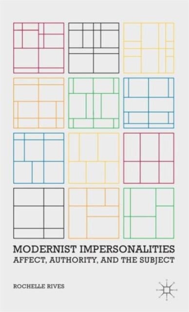 Modernist Impersonalities - Affect, Authority, and the Subject