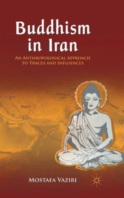 Buddhism in Iran - An Anthropological Approach to Traces and Influences