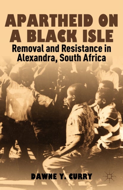 Apartheid on a Black Isle - Removal and Resistance in Alexandra, South Africa