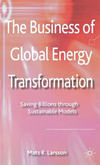 The Business of Global Energy Transformation - Saving Billions through Sustainable Models