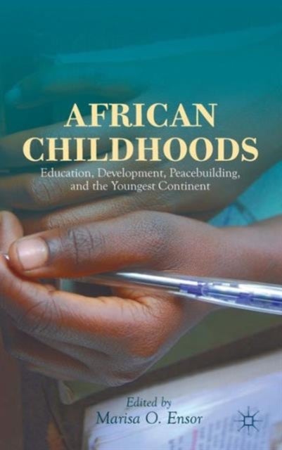 African Childhoods - Education, Development, Peacebuilding, and the Youngest Continent