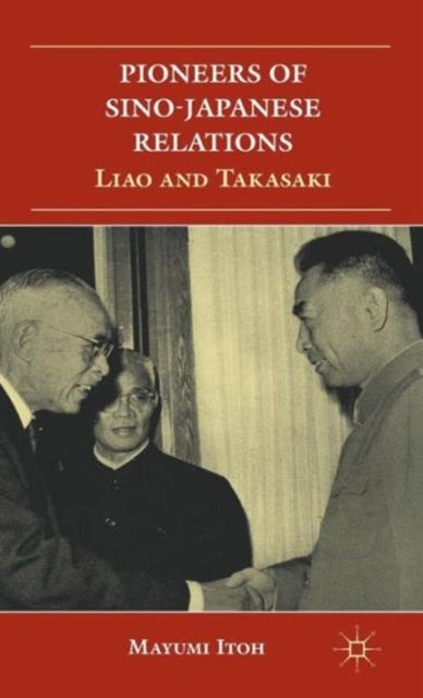 Pioneers of Sino-Japanese Relations - Liao and Takasaki