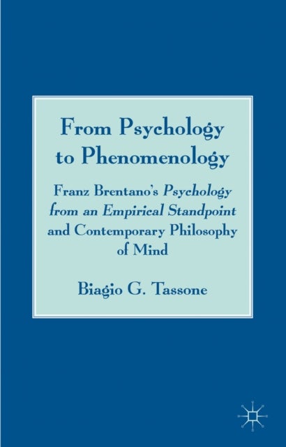 From Psychology to Phenomenology - Franz Brentano's 'Psychology from an Empirical Standpoint' and Contemporary Philosophy of Mind
