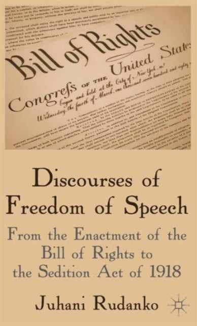 Discourses of Freedom of Speech - From the Enactment of the Bill of Rights to the Sedition Act of 1918