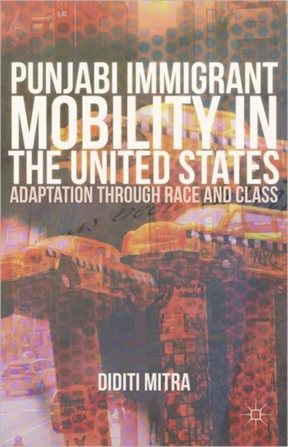 Punjabi Immigrant Mobility In the United States - Adaptation Through Race and Class