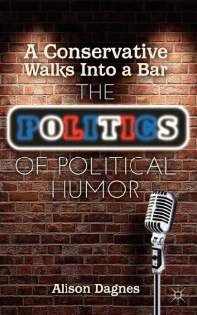 A Conservative Walks Into a Bar - The Politics of Political Humor