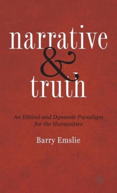 Narrative and Truth - An Ethical and Dynamic Paradigm for the Humanities