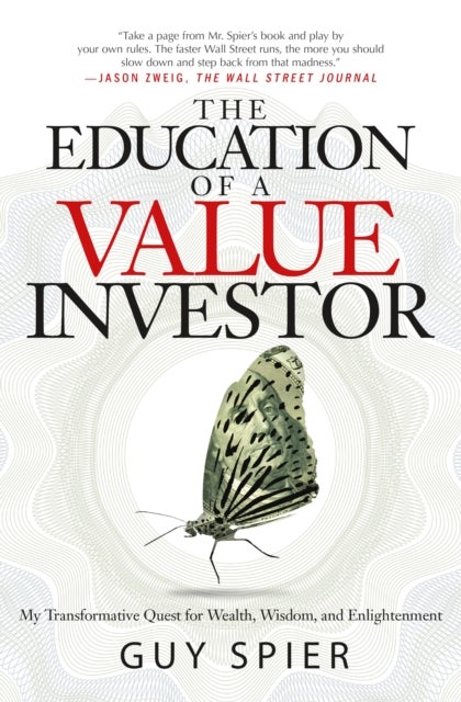 The Education of a Value Investor - My Transformative Quest for Wealth, Wisdom, and Enlightenment