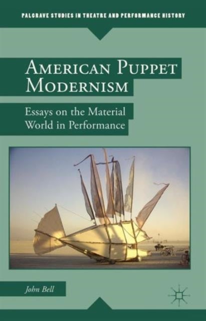 American Puppet Modernism - Essays on the Material World in Performance