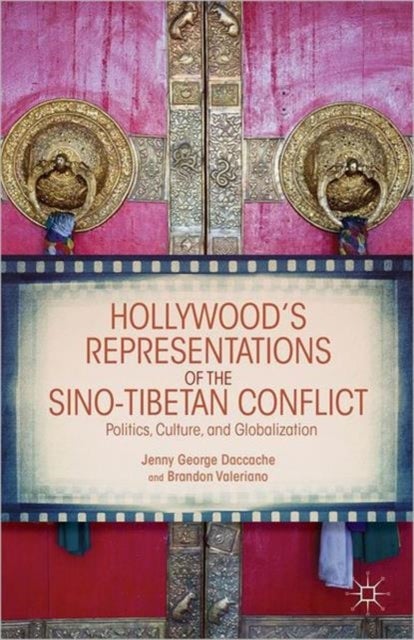 Hollywood's Representations of the Sino-Tibetan Conflict - Politics, Culture, and Globalization