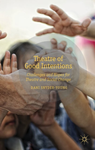 Theatre of Good Intentions - Challenges and Hopes for Theatre and Social Change