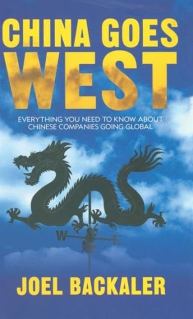 China Goes West - Everything You Need to Know About Chinese Companies Going Global