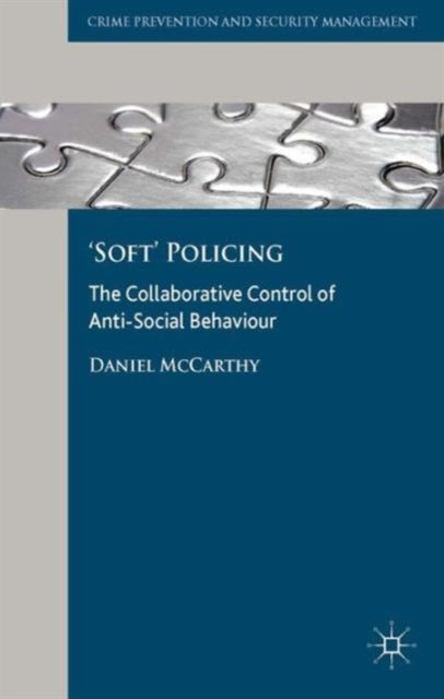 'Soft' Policing - The Collaborative Control of Anti-Social Behaviour