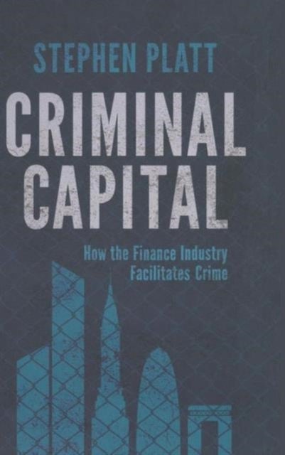 Criminal Capital - How the Finance Industry Facilitates Crime