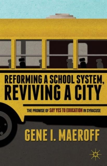 Reforming a School System, Reviving a City - The Promise of Say Yes to Education in Syracuse