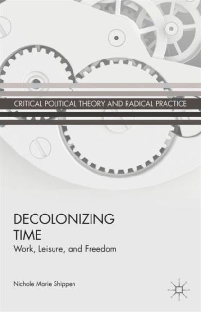 Decolonizing Time - Work, Leisure, and Freedom