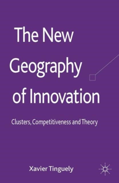 The New Geography of Innovation - Clusters, Competitiveness and Theory
