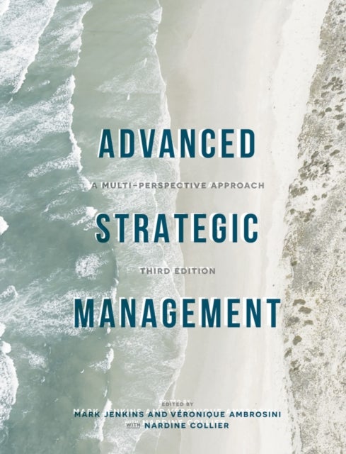 Advanced Strategic Management - A Multi-Perspective Approach