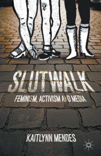 SlutWalk - Feminism, Activism and Media