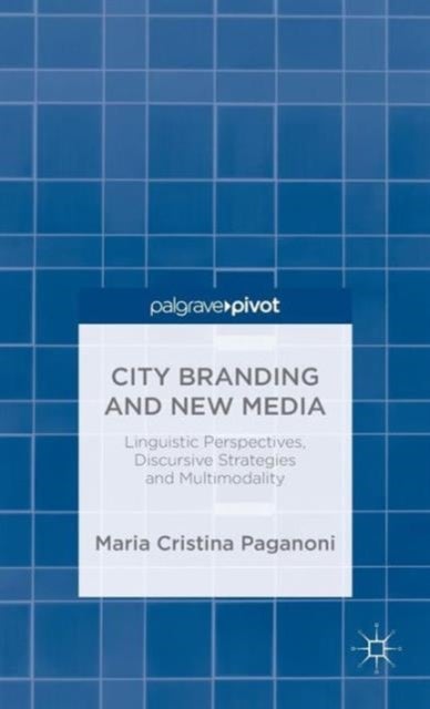 City Branding and New Media - Linguistic Perspectives, Discursive Strategies and Multimodality