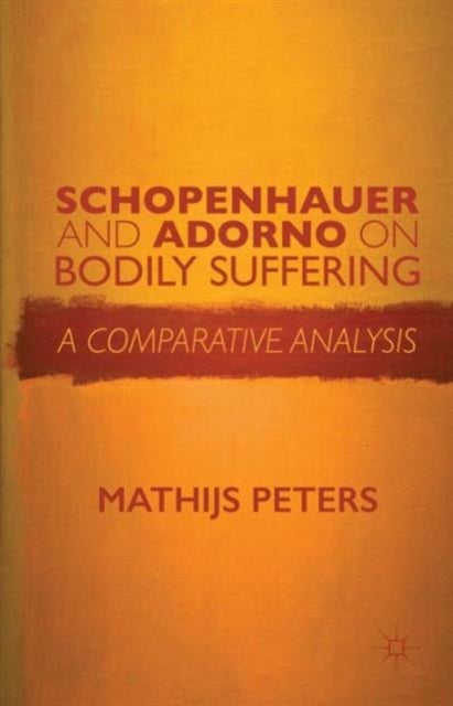 Schopenhauer and Adorno on Bodily Suffering - A Comparative Analysis