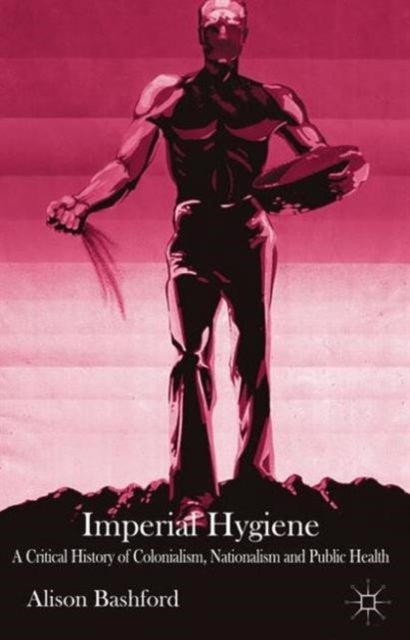 Imperial Hygiene - A Critical History of Colonialism, Nationalism and Public Health
