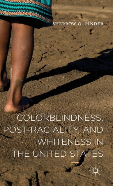 Colorblindness, Post-raciality, and Whiteness in the United States