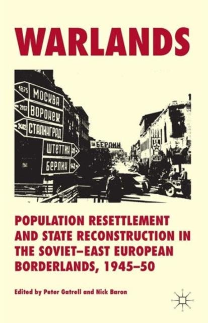 Warlands - Population Resettlement and State Reconstruction in the Soviet-East European Borderlands, 1945-50
