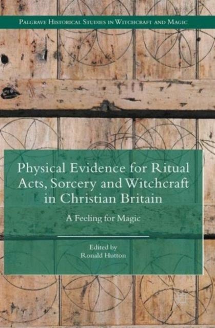 Physical Evidence for Ritual Acts, Sorcery and Witchcraft in Christian Britain - A Feeling for Magic