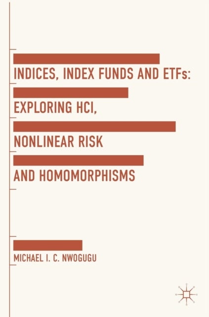 Indices, Index Funds And ETFs - Exploring HCI, Nonlinear Risk and Homomorphisms