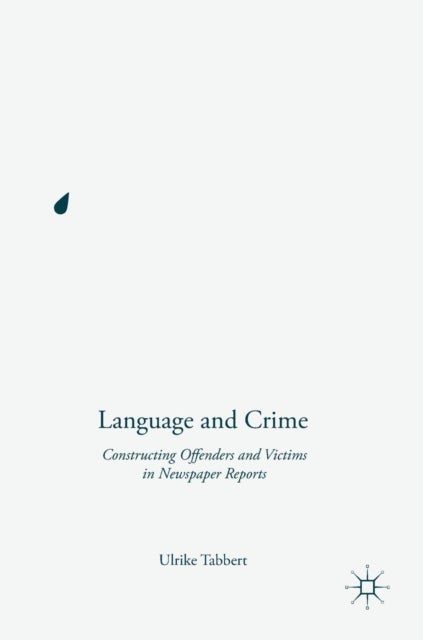 Language and Crime - Constructing Offenders and Victims in Newspaper Reports