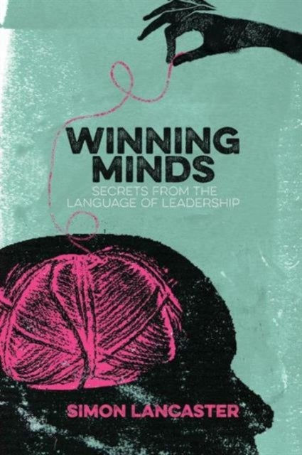 Winning Minds - Secrets From the Language of Leadership