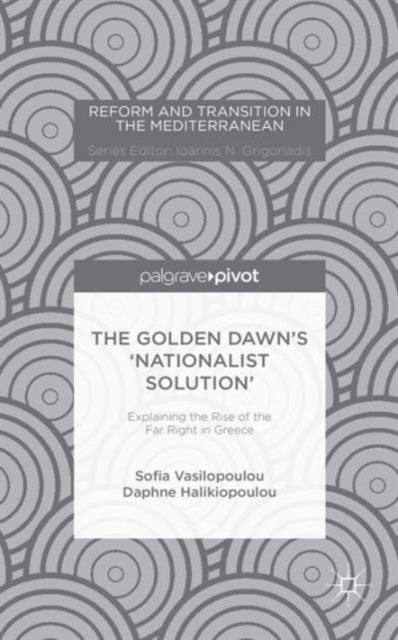 The Golden Dawn¿s ¿Nationalist Solution¿: Explaining the Rise of the Far Right in Greece