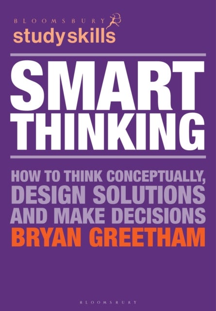 Smart Thinking - How to Think Conceptually, Design Solutions and Make Decisions