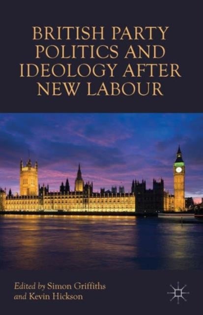 British Party Politics and Ideology after New Labour