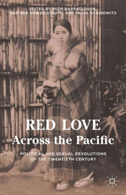 Red Love Across the Pacific - Political and Sexual Revolutions of the Twentieth Century