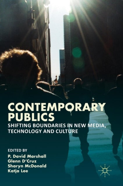 Contemporary Publics - Shifting Boundaries in New Media, Technology and Culture