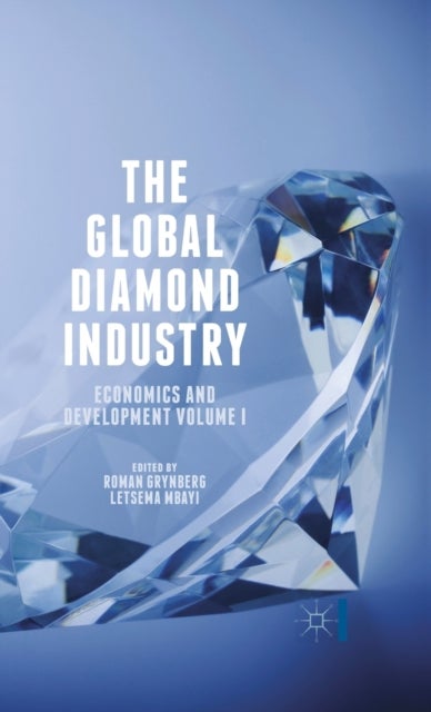 The Global Diamond Industry - Economics and Development Volume I